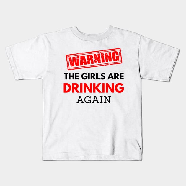 Warning the girls are drinking again, funny drinking Kids T-Shirt by Lekrock Shop